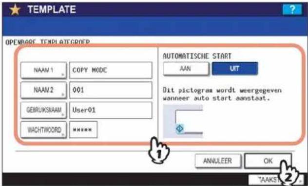 TEMPLATE OPENBROE TEMPLATEGROEP NAAM1 COPY MODE NAAM2 001 GEIRUKSNAAM User01 WACHTWORD **** AUTOMATISCHE START AAN UIT Dit pictogram wordt weergegeven wanneer auto start aanstaat. ANNULEER OK TAAKST