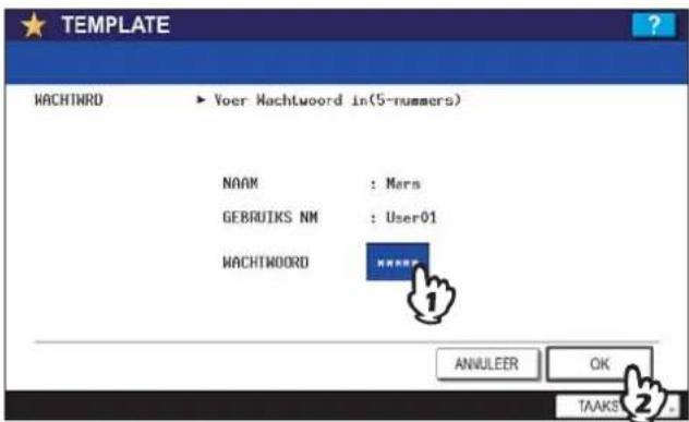 TEMPLATE WACHTWORD ▶ Voer Machtwoord in(5-nummers) NAAM : Mars GEBRIJKS NM : User01 WACHTWORD NAME 1 ANNUER OK TAAKS