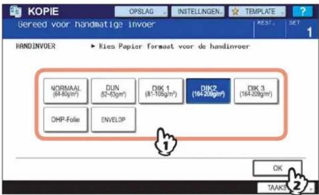 KOPIE OPSLAG INSTEELINGEN TEMPLATE Gereed voor handmatige invoer REST. SET HANDINVOER ► Kies Papier formaat voor de handinvoer NORMAAL (64-80g/m²) DUN (52-63g/m²) DIK 1 (81-105g/m²) DIK2 (164-209g/m²) DIK 3 (164-209g/m²) OHP-Folie ENVELOP OK TAAKS