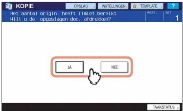 KOPIE OPSLAG INSTELLINGEN... TEMPLATE Het aantal origin, heeft limlet bereikt Hill u de opgeslagen doc, afdrukken? JA NEE TAAKSTATUS