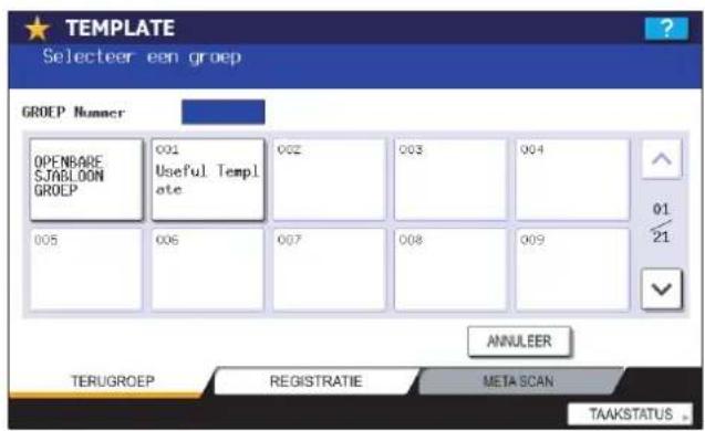 TEMPLATE Selecteer een groep GROEP Nummer OPENBARE SJABLOON GROEP 001 Useful Template 002 003 004 005 006 007 008 009 ANNULEER TERUGROEP REGISTRATIE META SCAN TAAKSTATUS