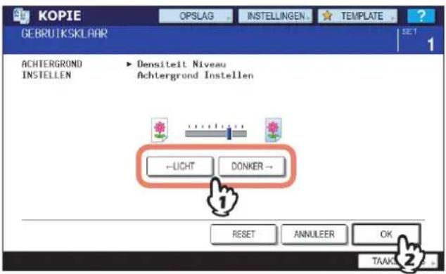 KOPIE GEBRUIKSKLAAR OPSLAG INSTELLINGEN TEMPLATE ACHTERGROND INSTELEN ► Densiteit Niveau Achtergrond Instellen --UCHT DONKER -- RESET ANNULEER OK TAAKS 1 2