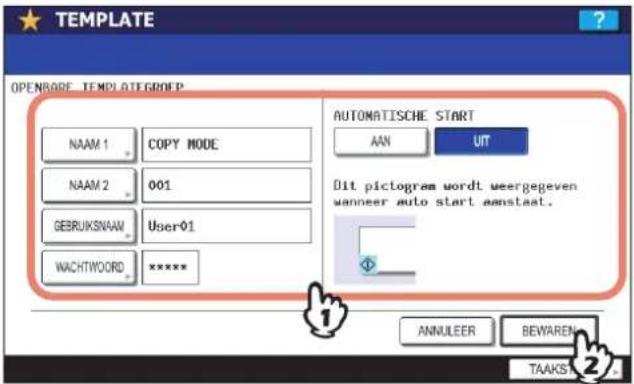 TEMPLATE OPENBODE TEMPLATEGORER NAAM 1 COPY MODE NAAM 2 001 GEbruikswaam User01 WACHTWORD ***** AUTOMATISCHE START AN UIT Dit pictogram wordt weergegeven wanneer auto start aanstaat. ANNULEER BEWAREN TAAKS