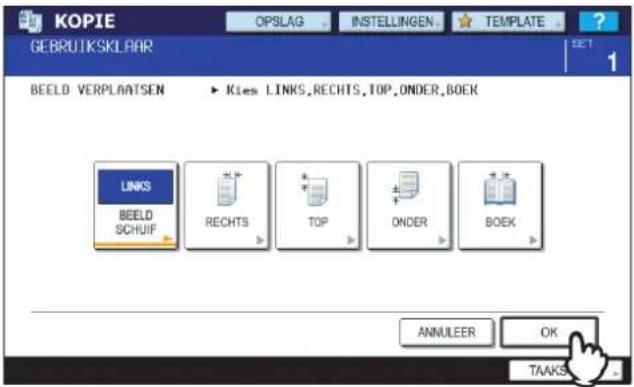 KOPIE GEBRUIKSKLAAR OPSLAG INSTELLINGEN TEMPLATE ? 1 BEELD VERPLAATSEN ► Kies LINKS,RECHTS,TOP,ONDER,BOEK LINKS BEELD SCHUIF RECHTS TOP ONDER BOEK ANNULEER OK TAAKS