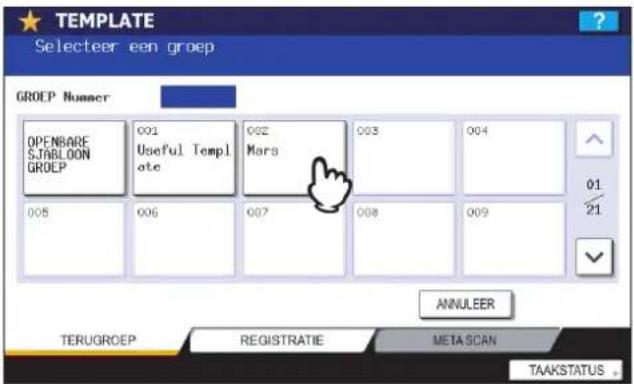 TEMPLATE Selecteer een groep GROEP Nummer OPENBARE SJABLOON GROEP 001 Useful Templ ate 002 Mara 003 004 01 21 005 006 007 008 009 ANNULEER TERUGROEP REGISTRATIE META SCAN TAAKSTATUS
