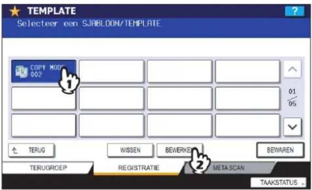 TEMPLATE Selecteer een SJABLOON/TEMPLATE COPY MOD 002 01 05 TERUG WISSEN BEWERKE BEWAREN TERUGROEP REGISTRATIE META SCAN TAAKSTATUS