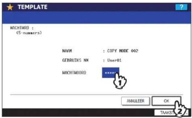TEMPLATE WACHTNRO : (5-nummers) NAAM : COPY MODE 002 GEbruiks NM : User01 WACHTNWORD ***** 1 ANNULEER OK TAAKST