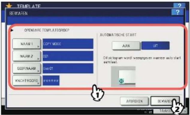 TEMPLATE BEWAREN OPENBARE TEMPLATEGROEP NAAM 1 COPY MODE NAAM 2 DD1 GEBR/NAAM User01 WACHTWOORD ****** AUTOMATISCHE START AAN UIT Dit pictogram word weergesgeves wanner auto start anslaat. AFBREKEN BEWAREN 1:35 TAKE