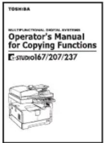 TOSHIBA MULTIFUNCTIONAL DIGITAL SYSTEMS Operator's Manual for Copying Functions E-STUDIO167/207/237