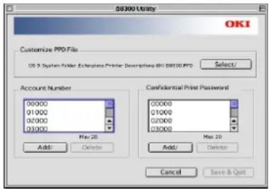 OKI Utility Customize PPD File OS 9 System Folder Exterpia Printer Descriptions OKI 00100 PPS Select/ Account Number 00000 01000 02000 03000 Mac 20 Add/ Delete Confidential Print Password 00000 01000 02000 03000 Mac 20 Add/ Delete Cancel Save & Quit