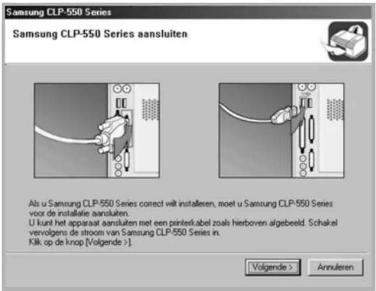 Samsung CLP-550 Series Samsung CLP-550 Series aansluiten Als u Samsung CLP-550 Series correct wit installeren, moet u Samsung CLP-550 Series voor de installatie aansluiten. U kunt het apparaat aansluiten met een printerkabel zoals hierboven algebeeld. Schakel vervolgens de stroom van Samsung CLP-550 Series in. Klik op de knop [Volgende >]. Volgende > Annuleren