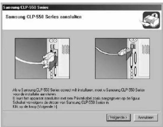Samsung CLP-550 Series Samsung CLP-550 Series aansluiten Als u Samsung CLP-550 Series correct will installen, moet u Samsung CLP-550 Series voor de instelle aansluiten. U kunt het apport standuten met een Pininkabel zoals aangegeven op de figuur. Schakel vanvolgers de stroen van Samsung CLP-550 Series in Ekk op de knop (Volgende >) [Volgende >] Annulsen
