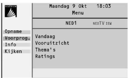 Maandag 9 0kt 18:03 Menu NED1 NEXTVIEW Opname Voorprog. Info Kijken Vandaag Vooruitzicht Thema's Ratings