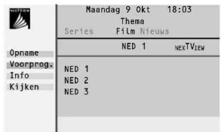 Maandag 9 0kt 18:03 Thema Series Film Nieuws NED 1 NEXTVIEW Opname Voorprog. Info Kijken NED 1 NED 2 NED 3