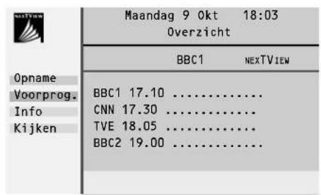 Maandag 9 0kt 18:03 Overzicht BBC1 NEXTVIEW Opname Voorprog. Info Kijken BBC1 17.10 ...... CNN 17.30 ...... TVE 18.05 ...... BBC2 19.00 ......