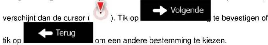 verschijnt dan de cursor ( ). Tik op → Volgende te bevestigen of tik op ← Terug om een andere bestemming te kiezen.