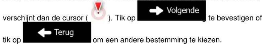 verschijnt dan de cursor ( ). Tik op → Volgende te bevestigen of tik op ← Terug om een andere bestemming te kiezen.