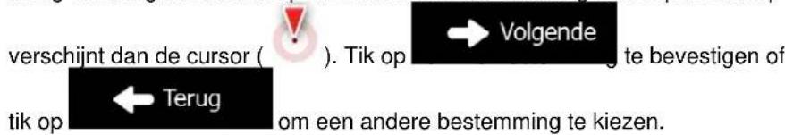 verschijnt dan de cursor ( ). Tik op → Volgende te bevestigen of tik op ← Terug om een andere bestemming te kiezen.