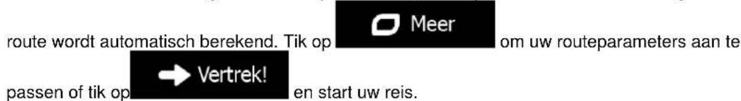 route wordt automatisch berekend. Tik op Meer om uw routeparameters aan te passen of tik op → Vertrek! en start uw reis.
