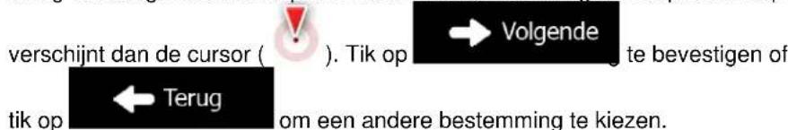 verschijnt dan de cursor ( ). Tik op → Volgende te bevestigen of tik op ← Terug om een andere bestemming te kiezen.