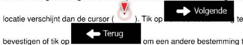 locatie verschijnt dan de cursor ( ). Tik op → Volgende bevestigen of tik op ← Terug om een andere bestemming t