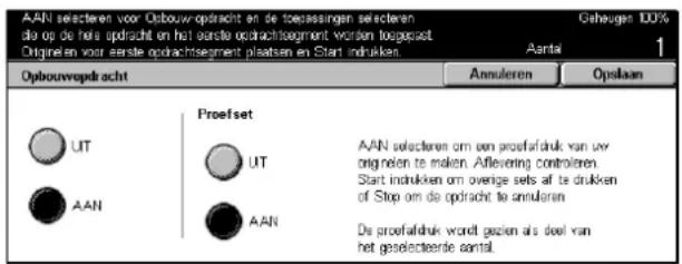 AAN selecteren voor Oxbouw opdracht en de toesslingen selecteren do op de hele opdracht en het eerste opdrachtsegment worden looppast Originen voor eerste opdrachtsegment plaatsen en Start indukken. Aanta 1 Opbouwepdracht Annuleren Opslaan Proefset UT AAN AAN selecteren om een proefsfuhrk van uvr originen te maken. Allevering controlinen. Start indukken om overige sets af te drukken of Stop om de opdracht te annuleren AAN AAN De proefsfuhrk wordt gezien als deel van het gezelecteerde aantal.