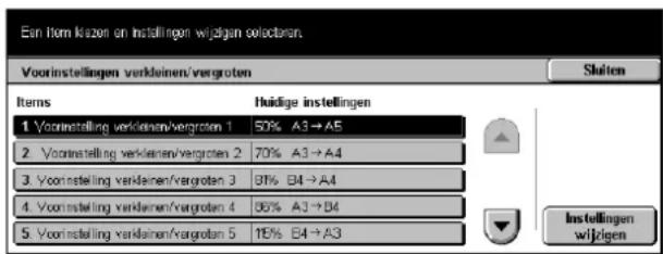 Ein Item Kezen on instellingen wijzigen selectoren Voorinstellingen verkleinen/vergroten Items Huidige instellingen 1 Voorinstelling verkleinen/vergroten 1 50% A3→A5 2 Voorinstelling verkleinen/vergroten 2 70% A3→A4 3 Voorinstelling verkleinen/vergroten 3 81% B4→A4 4 Voorinstelling verkleinen/vergroten 4 96% A3→B4 5 Voorinstelling verkleinen/vergroten 5 19% B4→A3 Installungen wijzigen