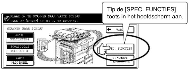 KLAAR ON TE SCANNEN NAAR VASTE SCHIJF. DRUK OP [START] ON ORIG. TE SCANNEN. Tip de [SPEC. FUNCTIONS] toets in het hoofdscherm aan. SCANNEN NAAR SCHIJF AUTO BELICHTING 200X100dpi RESOLUTIE AUTO ORIGINEEL VORI SEC. FUNCTIONS SESTANDS- INFORCES