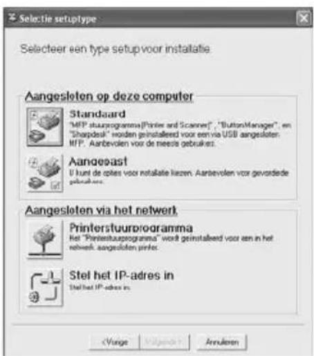 Selectie setuptype Selecteer een type setup voor installatie. Aangesloten op deze computer Standaard "MFP stuurprogramma"Printer and Scanner", "Button/Manager", en "Sharpdesk" worden geinstalleerd voor een via USB aangesloten. MFP. Aangevolen voor de needs gebruiken. Aangeast U kunt de oples voor installatie liessen. Aangevolen voor gevordede gebruikers... Aangesloten via het netwerk Printerstuurprogramma Het "Printerstuurprogramma" wordt geinstalleerd voor een in het netwerk aangesloten printer. Stel het IP-adres in Stel het IP-adres in Vorge Volgaat Annularen