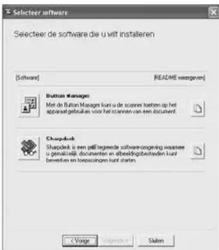 Selecteer software Selecteer de software die u wilt installeren [Software] README userwaren Button Manager Met de Button Manager kunt u de scorer toten op het apparaat gebruikken voor het stannen van een document Sharpdesk Sharpdesk is een pEtegeede software-ongering waartee u geaktieelk documenten en abbeeldingbeatsden kunt bereleux en toepassangen kunt starten C Vorge Vogende Skaten