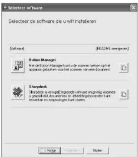 Selecteer software Selecteer de software die u wilf installeren [Software] [README wssgeven] Button Manager Het de Button Manager kunt u de scanner to listen op het apparaat gebruiken voor het scenen van een document Sharpdesk Sharpdesk is oedgedetogende software insgewing wassies u geveldeelk documenten en abeldingsbevanden kunt bewerken en toepoelingen kunt slaten.
