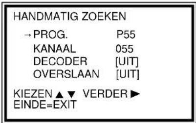 HANDMATIG ZOEKEN →PROG. P55 KANAAL 055 DECODER [UIT] OVERSLAAN [UIT] KIEZEN ▲ ▼ VERDER ▶ EINDE=EXIT