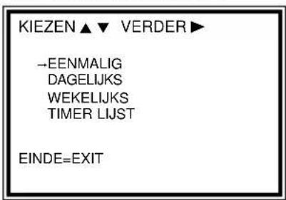 KIEZEN ▲ ▼ VERDER ▶ →EENMALIG DAGELIJKS WEKELIJKS TIMER LIJST EINDE=EXIT
