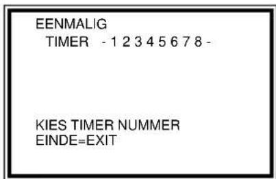 EENMALIG TIMER -1 2 3 4 5 6 7 8 - KIES TIMER NUMMER EINDE=EXIT