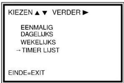 KIEZEN ▲ ▼ VERDER ▶ EENMALIG DAGELIJKS WEKELIJKS → TIMER LIJST EINDE=EXIT