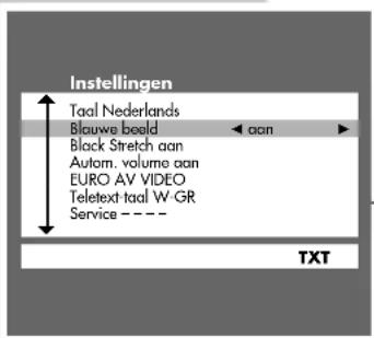 Instellingen Taal Nederlands Blauws beeld ← aan ► Black Stretch aan Autom. volume aan EURO AV VIDEO Teletext taal W-GR Service - - - TXT
