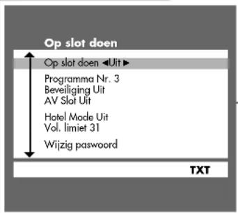 Op slot doen Op slot doen ◀Uit ▶ Programma Nr. 3 Beveiliging Uit AV Slot Uit Hotel Mode Uit Vol. limiet 31 Wijzig password TXT