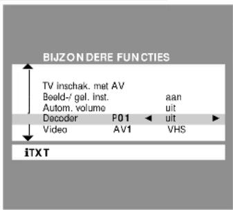 BIJZONDERE FUNCTIONS TV inschak. met AV Beeld-/ gel. inst. Autom. volume Decoder P01 Video AV1 aan uit uit VHS iTXT