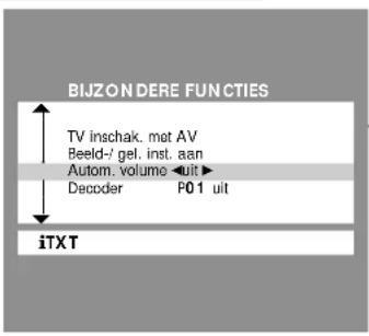 BIJZONDERE FUNCTIES TV inschak. mot AV Beeld-' gel. inst. aan Autom. volume uit Decoder P01 uit iTXT