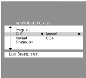 MANUELE TUNING Progr. 01 C/S ← Kanaal Kanaal C 34 Finetun. 00 IOK Bevest. TXT