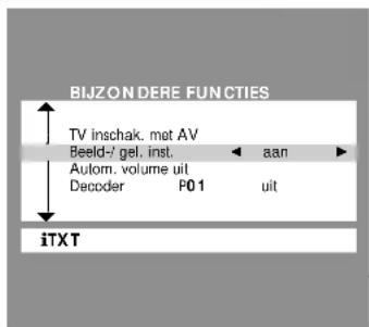 BIJZON DERE FUNCTIES TV inschak. met AV Beeld-2 gel. inst. ← aan Autom. volume uit Decoder P01 uit iTXT