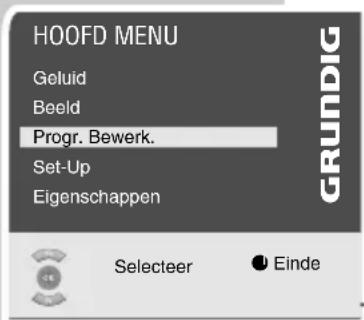 HOOFD MENU Geluid Beeld Progr. Bewerk. Set-Up Eigenschappen GRUNDIG Selecteer Einde