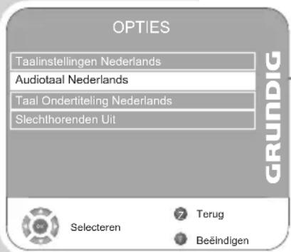 OPTIES Taalinstellingen Nederlands Audiotaal Nederlands Taal Ondertiteling Nederlands Slechthorenden Uit GRUNDIG Selecteren 7 Terug 8 Beëindigen