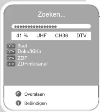 Zoeken... 41 % UHF CH36 DTV DTV 3sat DTV Doku/KiKa DTV ZDF DTV ZDFinfokanal Z Overslaan I Beëindigen