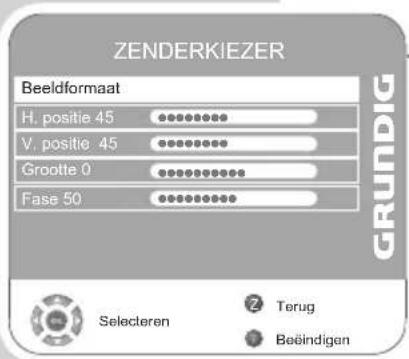 ZENDERKIEZER Beeldformaat H. positie 45 V. positie 45 Grootte 0 Fase 50 GRUNDIG Selecteren Terug Beëindigen