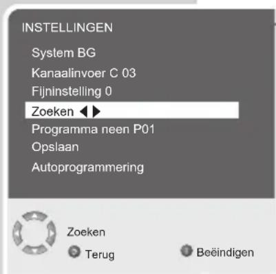 INSTELLINGEN System BG Kanaalinvoer C 03 Fijninstelling 0 Zoeken ◀► Programma neen P01 Opslaan Autoprogrammering Zoeken Terug Beëindigen