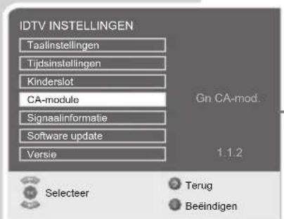 IDTV INSTELLINGEN Taalinstellingen Tijdsinstellingen Kinderslot CA-module Signaalinformatie Software update Versie On CA-mod. 1.1.2 Selecteer Terug Beeindigen