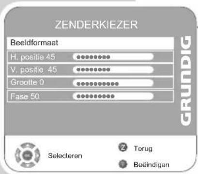 ZENDERKIEZER Beeldformaat H. positie 45 V. positie 45 Grootte 0 Fase 50 GRUNDIG Selecteren Terug Beëindigen