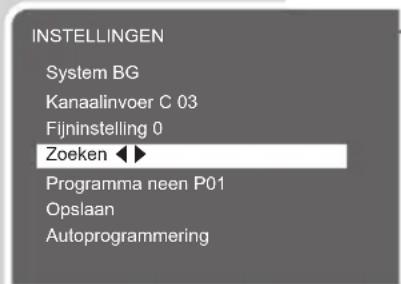 INSTELLINGEN System BG Kanaalinvoer C 03 Fijninstelling 0 Zoeken ◀◀ Programma neen P01 Opslaan Autoprogrammering