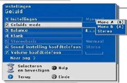Instellingen Geluid 1 Installingen 2 Geluids-mode 3 Balance 4 Klank 5 Stereobasis 6 Sound-instelling hoofdtelefoon 7 Volume hoofdtelefoon Naar pag. 2 Mono A (B) Mono B (A) Stereo Normal Stereo Selectoren en bevestigen Hulp Terug Einde
